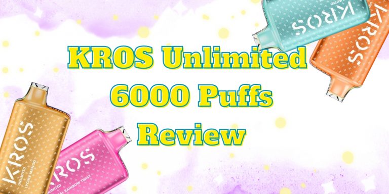 KROS Unlimited 6000 Puffs Review: Chic Look And Advanced Mesh Coil