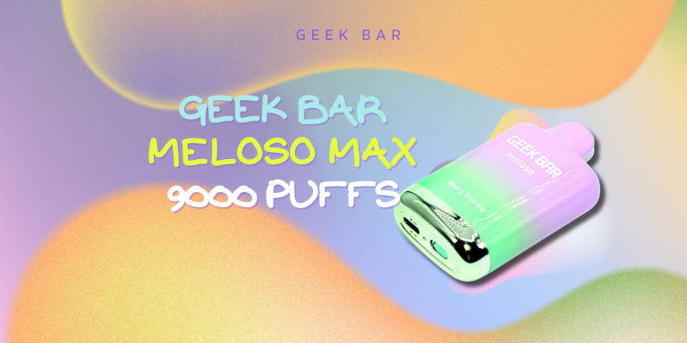 The Ultimate Geek Bar Meloso MAX Review: 9000 Puffs Of Perfection