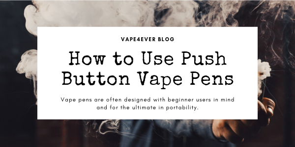 How to use push button vape pens