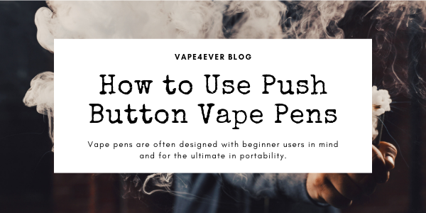 How to Use Push Button Vape Pens?
