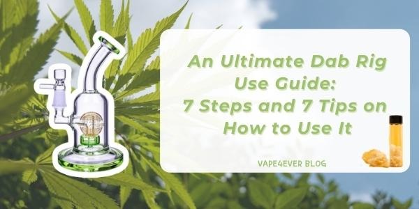 An Ultimate Dab Rig Use Guide: 7 Steps and 7 Tips on How to Use It