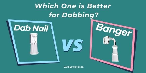 Dab Nail vs Bangers: Which One is Better for Dabbing?