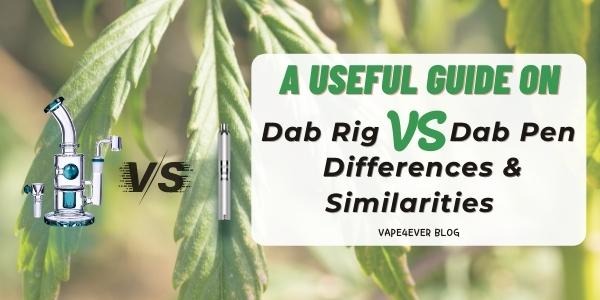 A Useful Guide on Dab Rig vs Dab Pen: Differences and Similarities