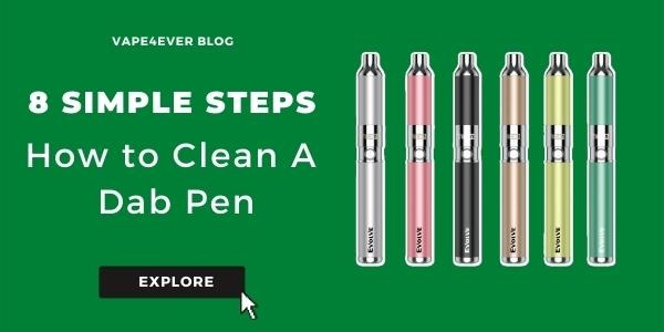 8 Simple Steps on How to Clean A Dab Pen