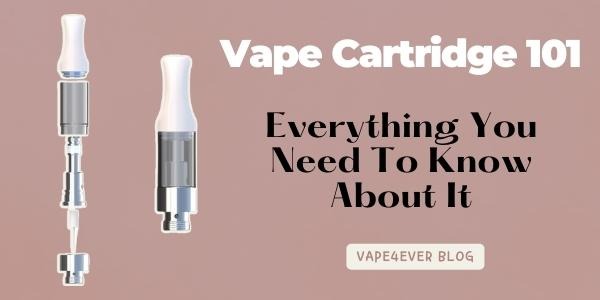 Vape Cartridge 101: Everything You Need To Know About It