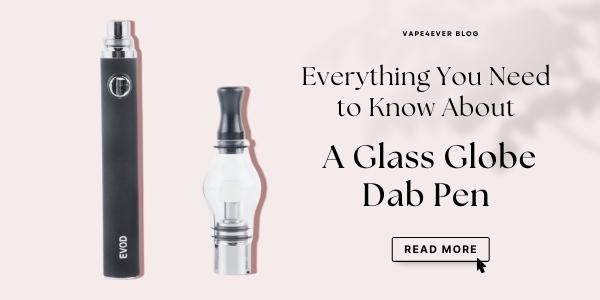 Everything You Need to Know About A Glass Globe Dab Pen