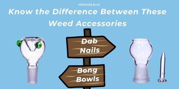 Bong Bowls vs Dab Nails: Know the Difference Between These Weed Accessories