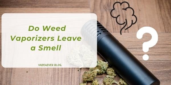 Do Weed Vaporizers Leave a Smell?