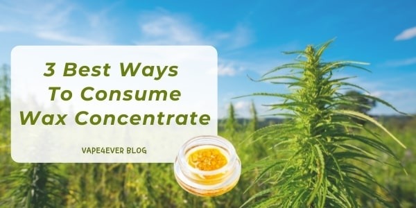 3 Best Ways to Consume Wax Concentrate