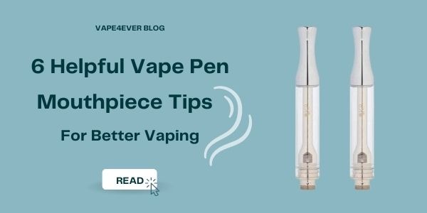 6 Helpful Vape Pen Mouthpiece Tips For Better Vaping