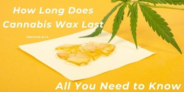 How Long Does Cannabis Wax Last? All You Need to Know